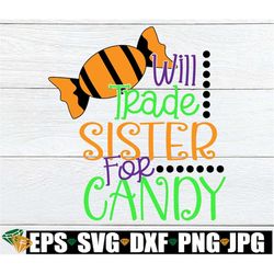 will trade sister for candy. cute halloween. halloween svg. sisters halloween. siblings halloween. will trade sister. cu