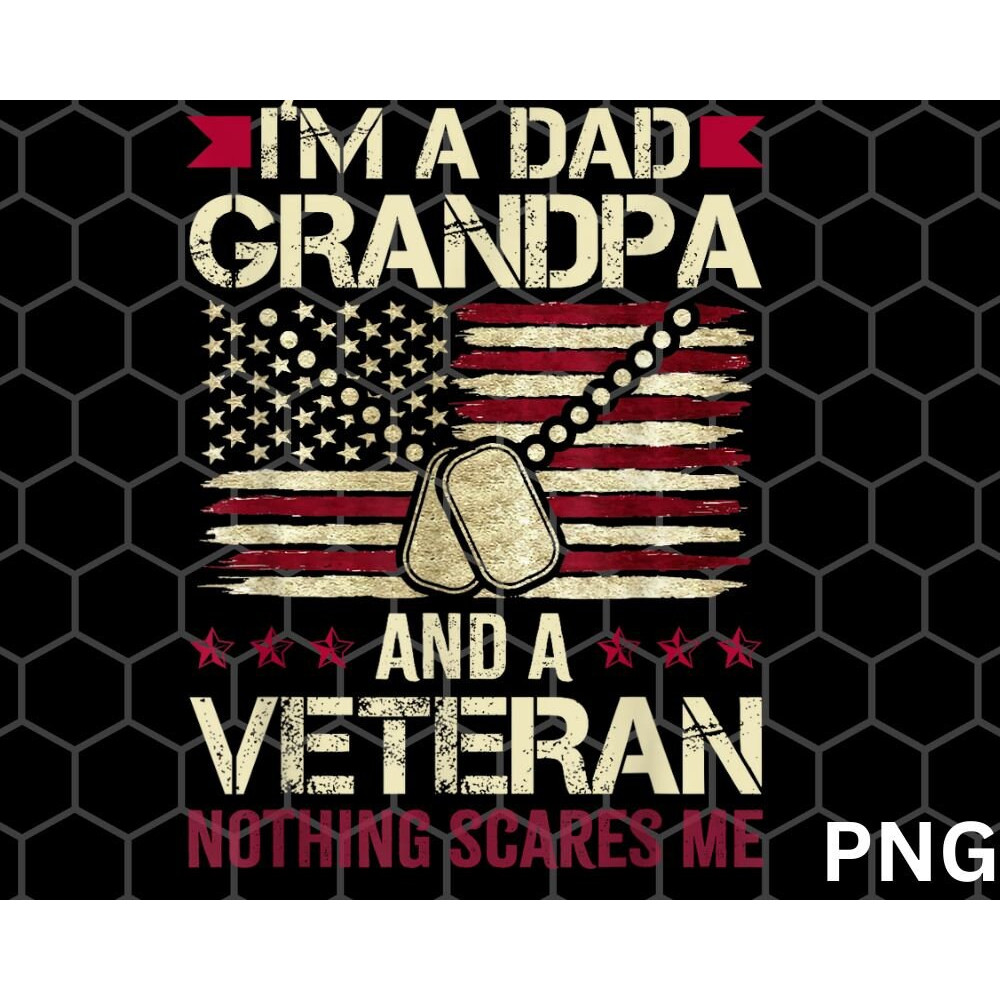 I'm a Dad Grandpa and a Veteran nothing scares me png - 1.jpg