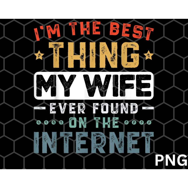 I'm The Best Thing My Wife png, Ever Found On The Internet Couple png Download - 1.jpg