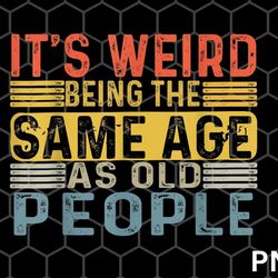 its weird being the same age as old people png download