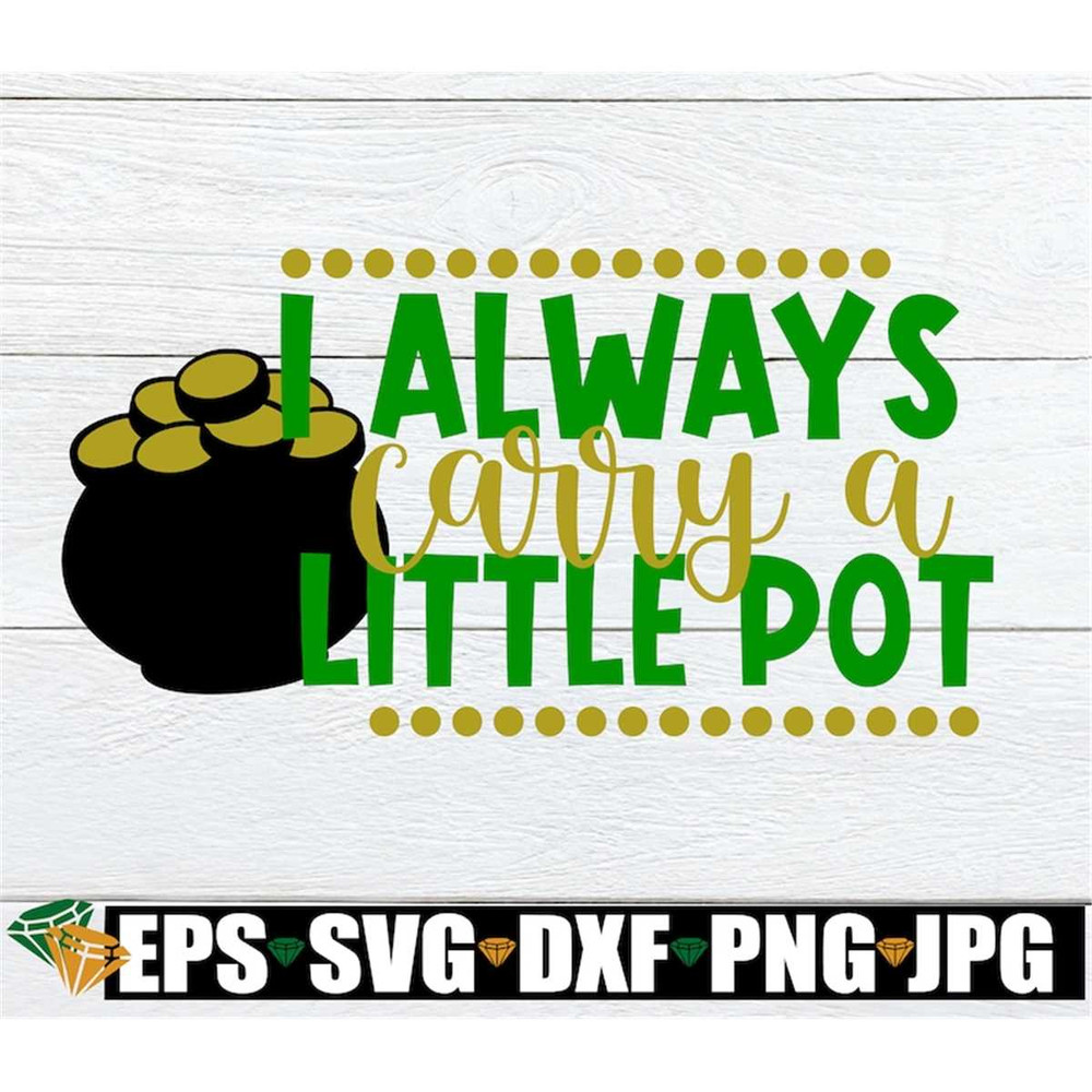 MR-3082023142733-i-always-carry-a-little-pot-funny-st-patricks-day-st-image-1.jpg