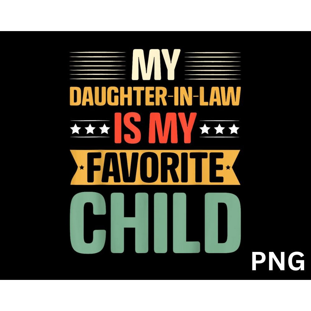 My Daughter In Law Is My Favorite Child Funny Family Humor PNG - 1.jpg