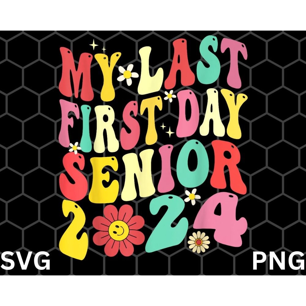My Last First Day Senior 2024 svg png, Back To School Class Of 2024 svg png Download - 1.jpg