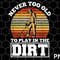 Never Too Old To Play In The Dirt png Download - 1.jpg