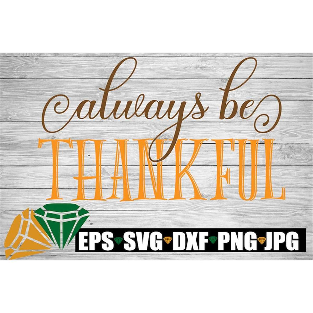 MR-3082023145328-always-be-thankful-thanksgiving-cut-file-thanksgiving-image-1.jpg