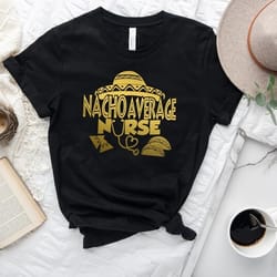 nacho average nurse shirt,nurse t-shirt,nurse tee ,cute nurse shirts,nurse appreciation gift,nurse gift idea - a378