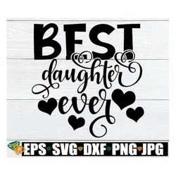 best daughter ever, daughter appreciation, daughter svg, cute daughter shirt image, cute daughter svg, best daughter, na