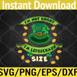 i'm not short i'm leprechaun svg, eps, png, dxf, digital download