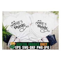 he's mine, she's mine. valentine's day couple, mine svg, matching couple's, valentine's day, cut file, svg, iron on, pri