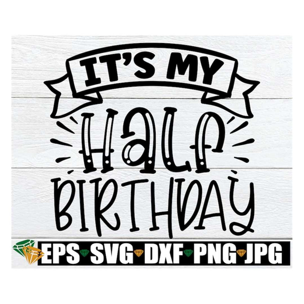 MR-3082023153337-its-my-half-birthday-half-birthday-svg-6-month-birthday-image-1.jpg