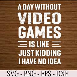 a day without video games funny video gamer svg, eps, png, dxf, digital download
