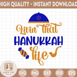 livin that hanukkah life svg, hanukkah svg, happy hanukkah, star david svg, cameo cut file, png dxf, cricut digital