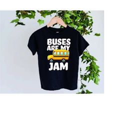 buses are my jam shirt,kids school shirt,school spirit shirt,back to school shirt,kindergarten shirts,funny teacher shir
