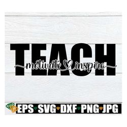 teach motivate inspire, teacher appreciation, teacher svg, teacher appreciation svg, gift for teacher svg, digital downl