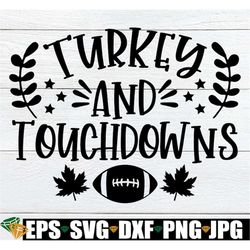 turkey and touchdowns, thanksgiving, thanksgiving svg, thanksgiving day, cute thanksgiving, thanksgiving decor, cut file