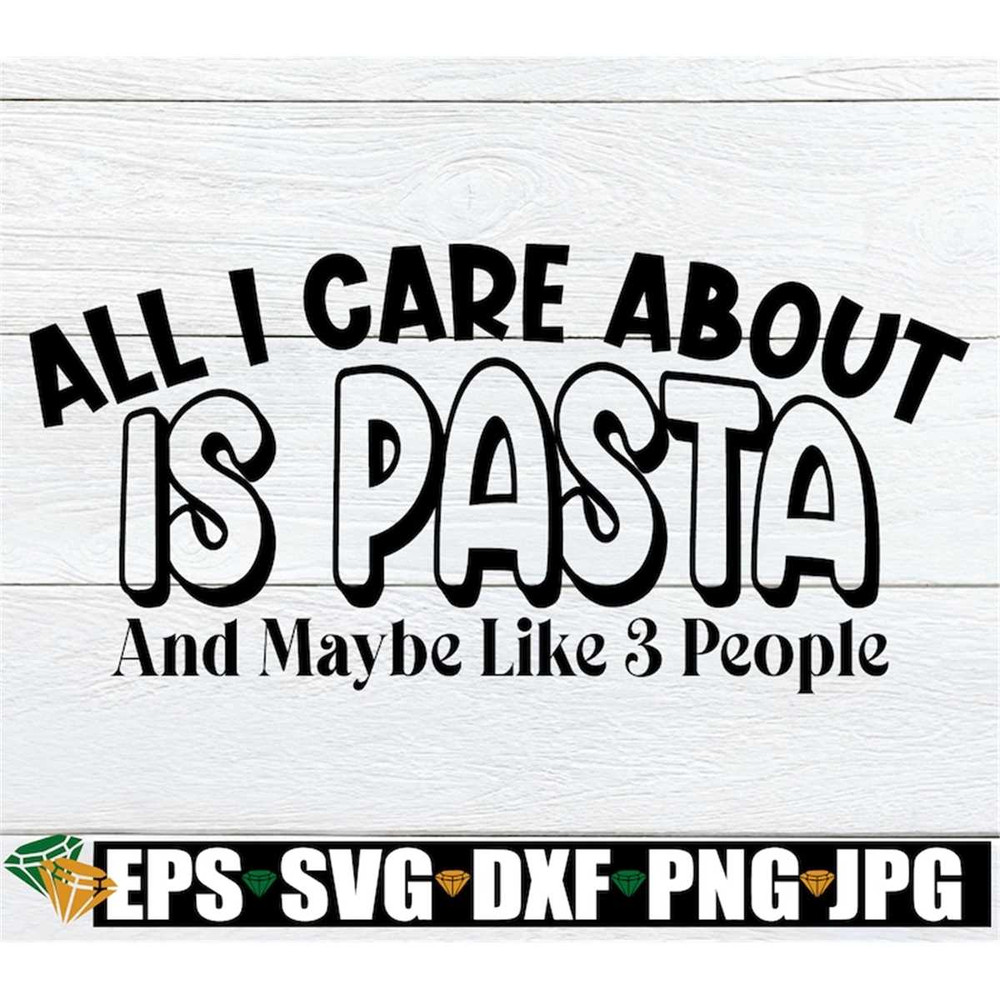 MR-3082023163721-all-i-care-about-is-pasta-and-maybe-like-3-people-pasta-svg-image-1.jpg