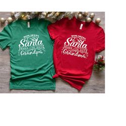 grandparents christmas shirt,who needs santa when i've grandma shirt,who needs santa when i've grandpa shirts,grandparen