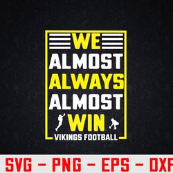 we almost always almost win - funny vikings svg, eps, png, dxf, digital download
