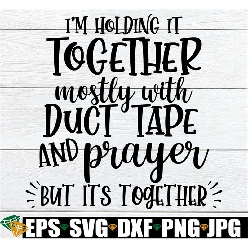 MR-3082023171835-im-holding-it-together-mostly-with-duct-tape-and-prayer-image-1.jpg