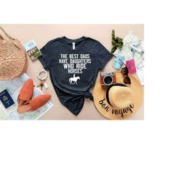 proud dad shirt,gift for dad,horseback riding shirt,equestrian shirt,the best dads have daughters who ride horses t-shir