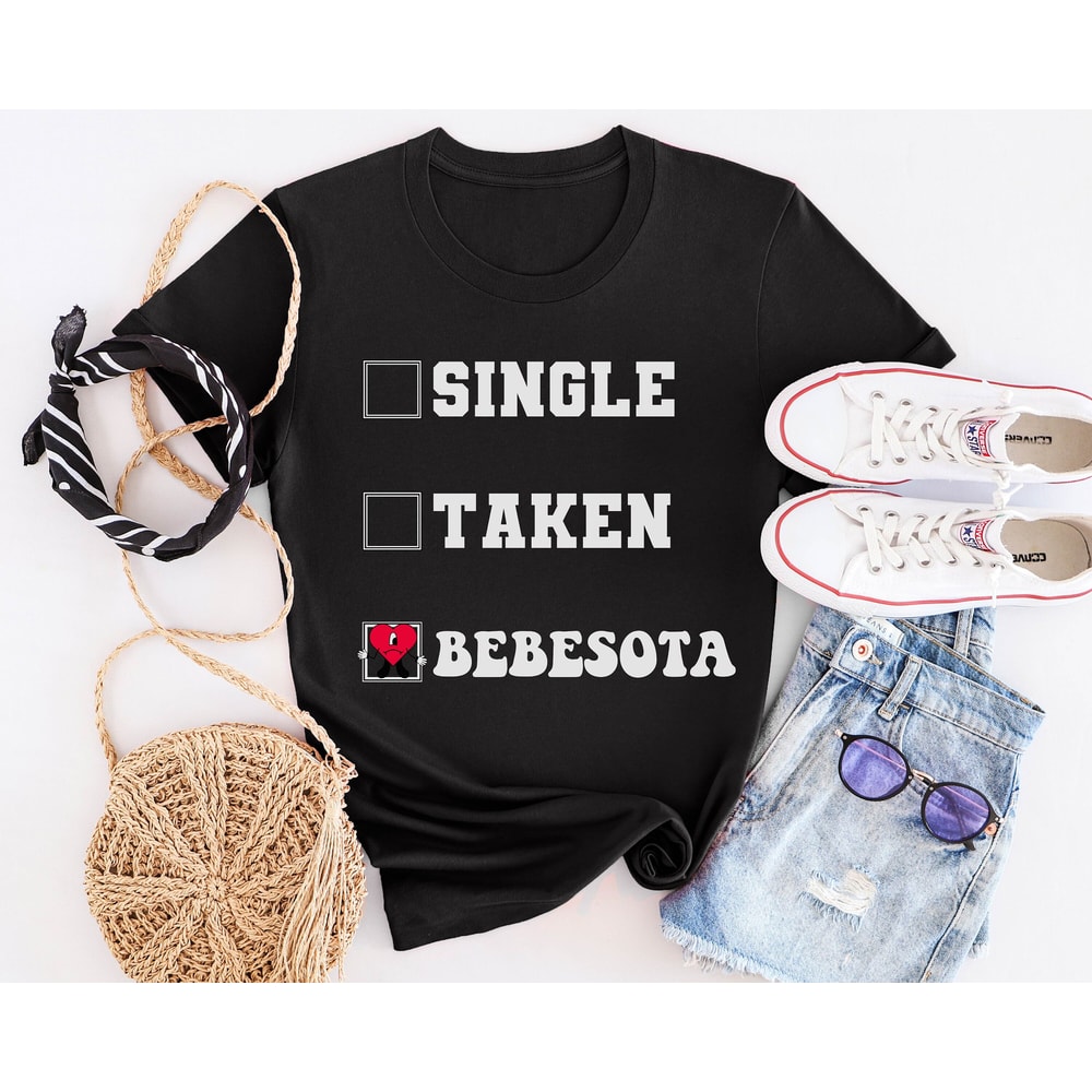 Single Taken Bebesota, Bebesota shirt, Bad Bunny Merch, Bad Bunny Shirt, Tu no eres bebesita, Me Porto Bonito, Eres bebesota, Bebecita - 2.jpg