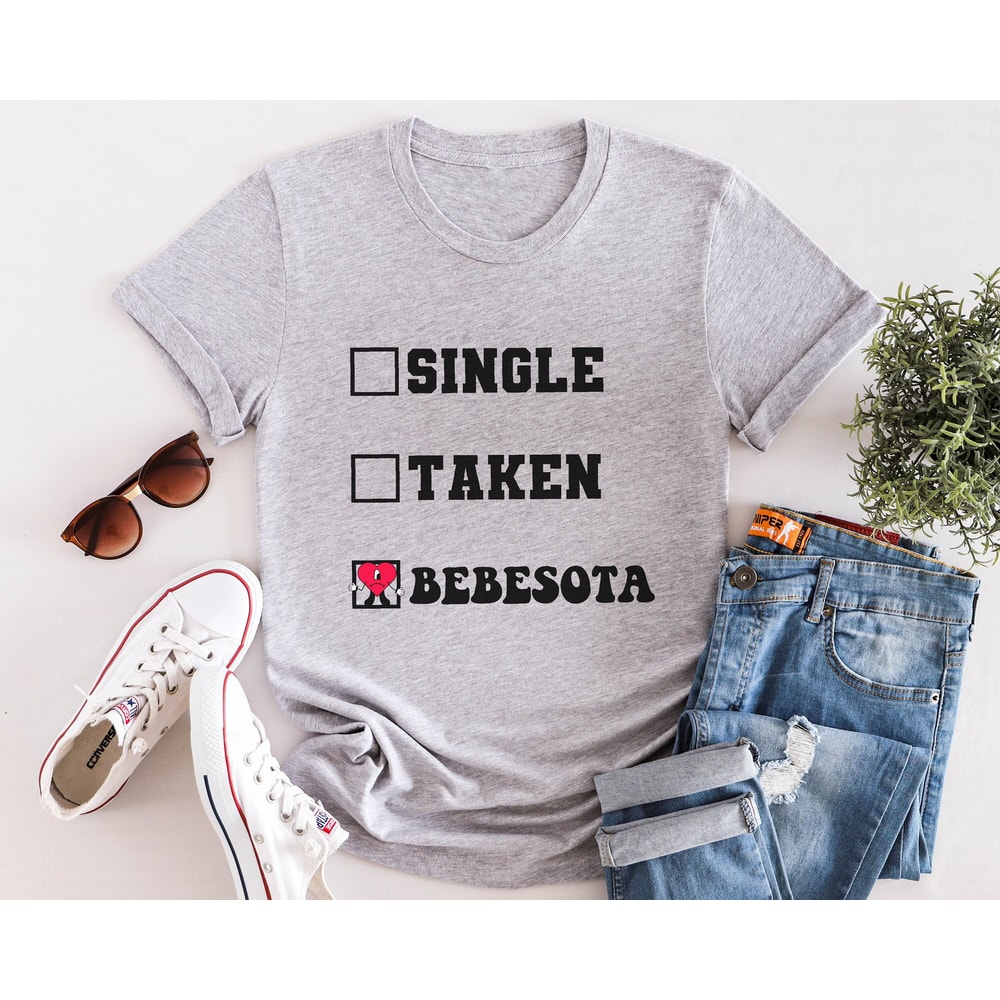 Single Taken Bebesota, Bebesota shirt, Bad Bunny Merch, Bad Bunny Shirt, Tu no eres bebesita, Me Porto Bonito, Eres bebesota, Bebecita - 4.jpg