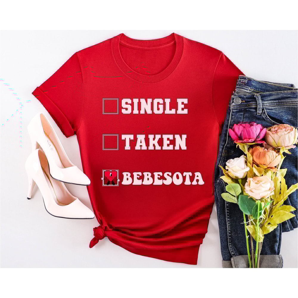 Single Taken Bebesota, Bebesota shirt, Bad Bunny Merch, Bad Bunny Shirt, Tu no eres bebesita, Me Porto Bonito, Eres bebesota, Bebecita - 5.jpg