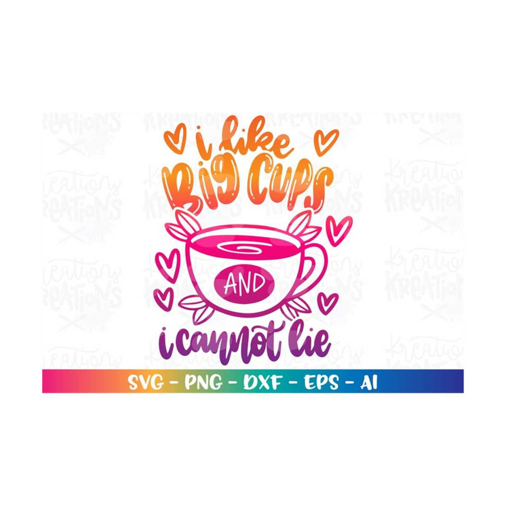 MR-3082023173524-i-like-big-cups-and-i-cannot-lie-svg-cute-coffee-tea-lover-image-1.jpg