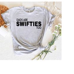 swiftie dad shirt, gift for funny dad, dad's are swifties too t-shirt, concert shirt for men, not like a regular dad swe