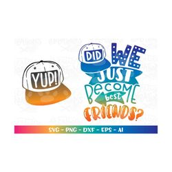 did we just become best friends yup! svg snapback cap kids matching shirt cute print iron on cut file sublim cricut silh