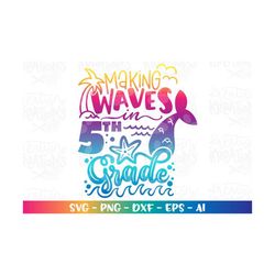 back to school svg making waves in 5th fifth grade mermaid color girl first day of school print iron on cut file downloa