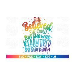 she believed she could but she was really tired so she didn't svg funny print iron on cut files cricut silhouette downlo