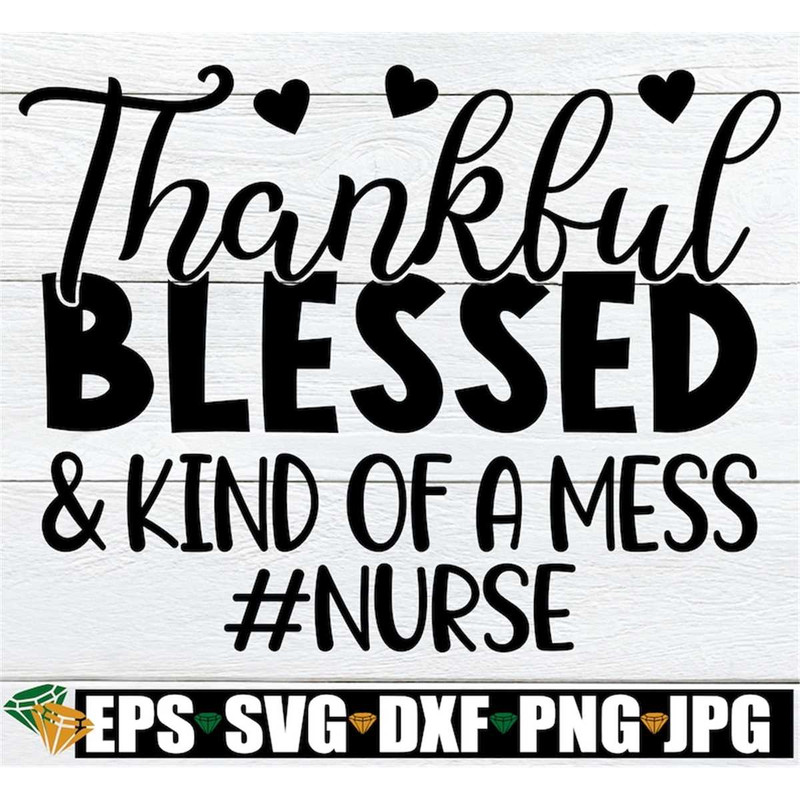 MR-3082023174424-thankful-blessed-and-kind-of-a-mess-thankful-nurse-shirt-svg-image-1.jpg