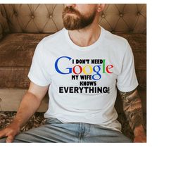 humorous husband shirt,i don't need google my wife knows everything shirt,funny husband dad gift,birthday gift for husba