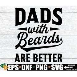 dads with beards are better, funny father's day shirt svg, father's day gift svg png, father's day svg, bearded dads are