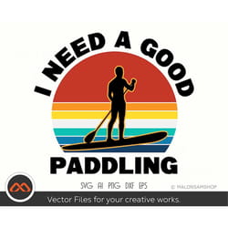 paddleboard svg i need a good paddling - paddleboarding svg, kayak svg, summer svg, lake life svg, png, dxf