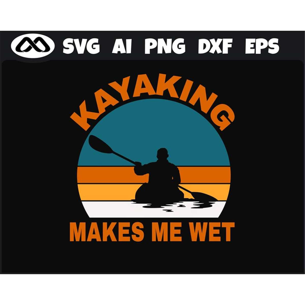 MR-3082023175311-kayak-svg-kayaking-makes-me-wet-kayak-svg-kayaking-svg-image-1.jpg