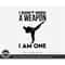 MR-3082023175942-i-dont-need-a-weapon-i-am-one-svg-file-karate-svg-image-1.jpg