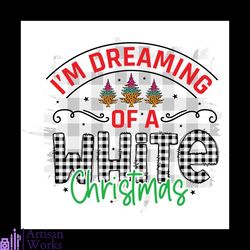 i'm dreaming of a white christmas svg, christmas png, buffalo plaid png, dream png