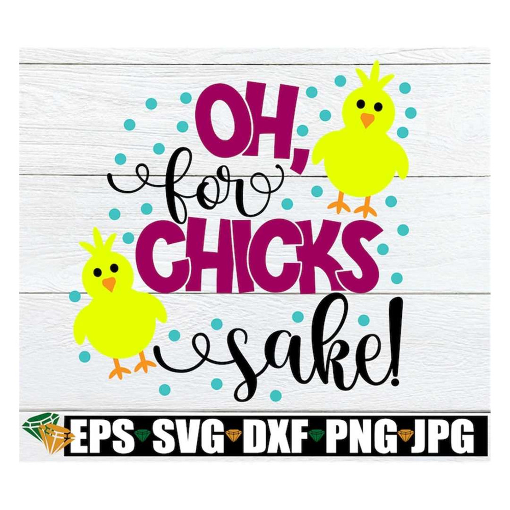 MR-308202318147-oh-for-chicks-sake-easter-svg-cute-easter-easter-cute-image-1.jpg
