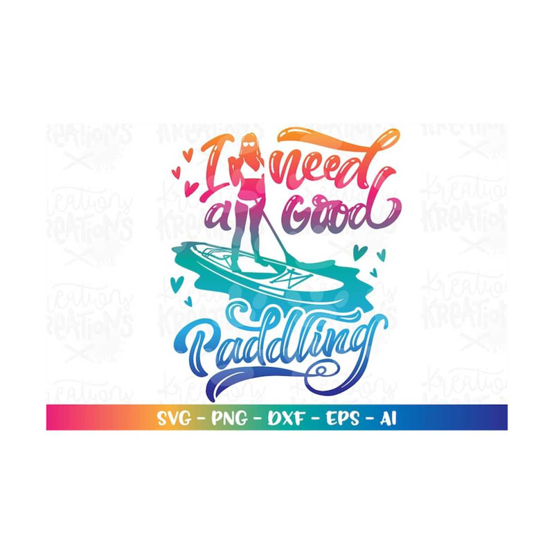 MR-3082023181535-i-need-a-good-paddling-svg-paddle-board-svg-lake-life-sports-image-1.jpg