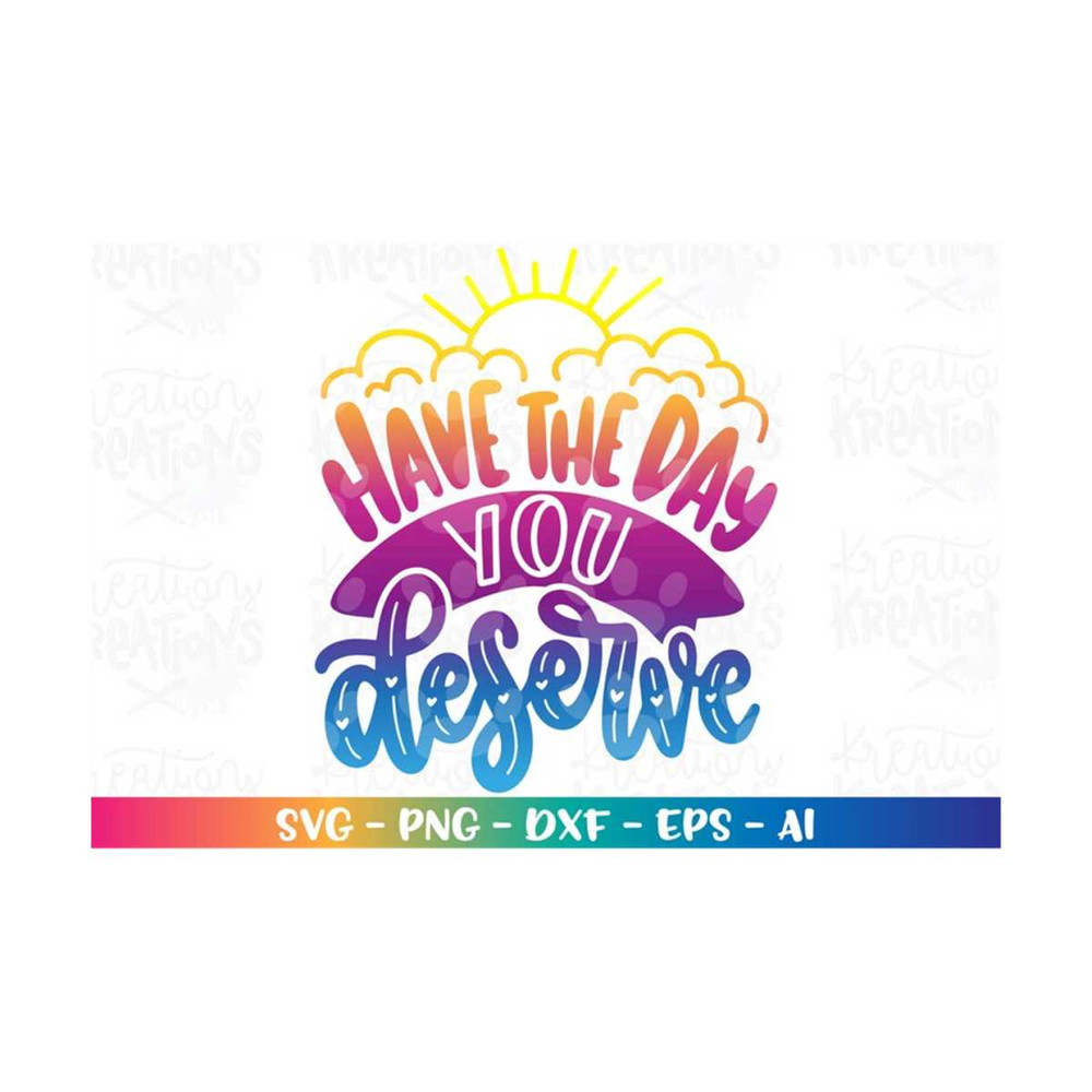 MR-3082023182221-have-the-day-you-deserve-svg-positive-vibes-motivational-image-1.jpg