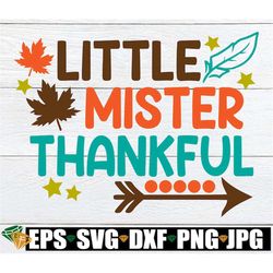 little mister thankful, kids thanksgiving svg, boys thanksgiving, mister thankful svg, toddler boy thanksgiving,thanksgi