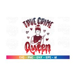 true crime queen svg tv crimes svg true crime junkie crime scene crime show tv print iron on cut file cricut download v