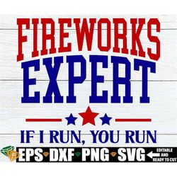 fireworks expert if i run you run, funny 4th of july shirt svg, 4th of july svg, fourth of july svg, funny fourth of jul