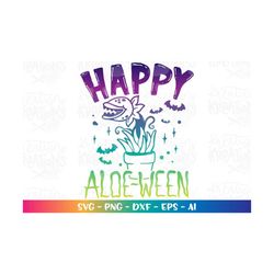 Happy Halloween svg Happy Aloe-Ween Aloe Vera plant funny carnivorous Plant lover color cut files Cricut Silhouette Down