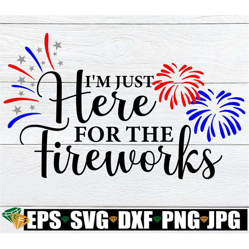 MR-3082023184528-im-just-here-for-the-fireworks-4th-of-july-svg-fourth-image-1.jpg