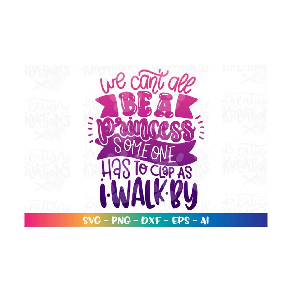 MR-3082023184644-we-cant-all-be-a-princess-someone-has-to-clap-as-i-walk-image-1.jpg