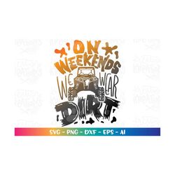 on weekends we wear dirt svg dirt track rzr 4x4 racing mud muddy style kids print iron cut file silhouette cricut cameo