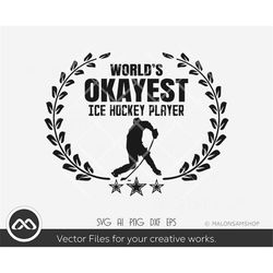 hockey svg world's okayest ice hockey player - hockey svg, ice hockey svg, hockey player svg, dxf, eps, png for lovers